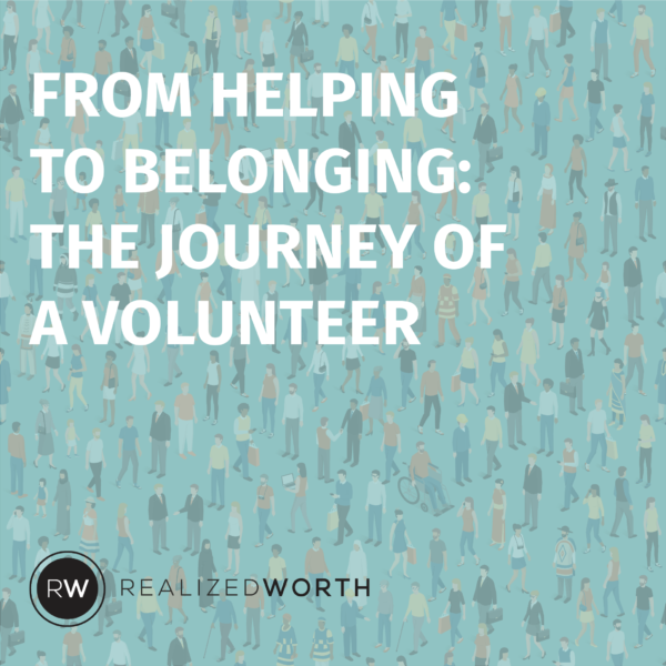 from helping to belonging: the journey of a volunteer realized worth